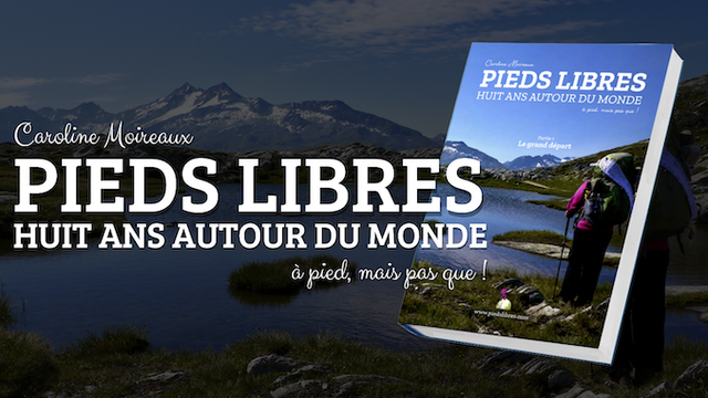 Pieds Libres - Huit ans autour du monde à pied mais pas que! - Ulule
