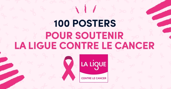 100 POSTERS POUR LA LIGUE CONTRE LE CANCER Ulule