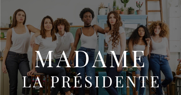 Madame la Présidente, c'est vous, c'est nous ! - Ulule